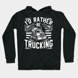 I'd rather be trucking Hoodie